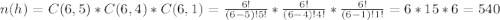 n(h)=C(6,5)*C(6,4)*C(6,1)= \frac{6!}{(6-5)!5!}* \frac{6!}{(6-4)!4!}* \frac{6!}{(6-1)!1!}=6*15*6=540
