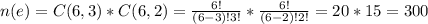 n(e)=C(6,3)*C(6,2) = \frac{6!}{(6-3)!3!}* \frac{6!}{(6-2)!2!}=20*15=300