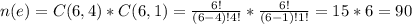 n(e)=C(6,4)*C(6,1) = \frac{6!}{(6-4)!4!}* \frac{6!}{(6-1)!1!}=15*6=90