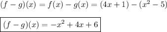 (f-g)(x)=f(x)-g(x)=(4x+1)-(x^2-5)\\\\\boxed{(f-g)(x)=-x^2+4x+6}