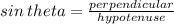 sin \: theta =  \frac{perpendicular}{hypotenuse}