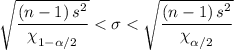 \sqrt{\dfrac{\left (n-1  \right )s^{2}}{\chi _{1-\alpha /2}^{}}}< \sigma < \sqrt{\dfrac{\left (n-1  \right )s^{2}}{\chi _{\alpha /2}^{}}}