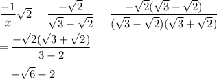 \dfrac{-1}{x}\sqrt{2}=\dfrac{-\sqrt{2}}{\sqrt{3}-\sqrt{2}}=\dfrac{-\sqrt{2}(\sqrt{3}+\sqrt{2})}{(\sqrt{3}-\sqrt{2})(\sqrt{3}+\sqrt{2})}\\\\=\dfrac{-\sqrt{2}(\sqrt{3}+\sqrt{2})}{3-2}\\\\=-\sqrt{6}-2