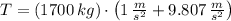 T = (1700\,kg)\cdot \left(1\,\frac{m}{s^{2}}+9.807\,\frac{m}{s^{2}}  \right)