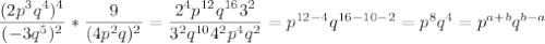 \dfrac{(2p^3q^4)^4}{(-3q^5)^2}*\dfrac{9}{(4p^2q)^2}=\dfrac{2^4p^{12}q^{16}3^2}{3^2q^{10}4^2p^4q^2}=p^{12-4}q^{16-10-2}=p^{8}q^{4}=p^{a+b}q^{b-a}