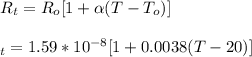 R_t = R_o[1 + \alpha(T-T_o)]\\\\\R_t = 1.59*10^{-8}[1 + 0.0038(T-20)]