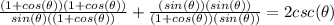 \frac{(1+cos(\theta))(1+cos(\theta))}{sin(\theta)((1+cos(\theta))} +\frac{(sin(\theta))(sin(\theta))}{(1+cos(\theta))(sin(\theta))}=2csc(\theta)