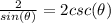 \frac{2}{sin(\theta)} =2csc(\theta)
