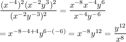 \dfrac{(x^{-4})^2(x^{-2}y^3)^2}{(x^{-2}y^{-3})^2}=\dfrac{x^{-8}x^{-4}y^6}{x^{-4}y^{-6}}\\\\=x^{-8-4+4}y^{6-(-6)}=x^{-8}y^{12}=\dfrac{y^{12}}{x^{8}}