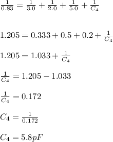 \frac{1}{0.83} = \frac{1}{3.0} +\frac{1}{2.0} +\frac{1}{5.0} +\frac{1}{C_4} \\\\\\1.205 = 0.333+0.5+0.2+\frac{1}{C_4} \\\\1.205 = 1.033 + \frac{1}{C_4} \\\\\frac{1}{C_4}  = 1.205-1.033\\\\\frac{1}{C_4}  = 0.172\\\\C_4 = \frac{1}{0.172}\\ \\C_4 = 5.8pF\\\\