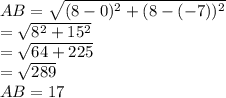 AB=\sqrt{(8-0)^{2}+(8-(-7))^{2}}\\=\sqrt{8^{2}+15^{2}}\\=\sqrt{64+225}\\=\sqrt{289}\\AB=17