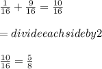 \frac{1}{16} + \frac{9}{16} = \frac{10}{16}  \\\\= divide each side by 2\\\\\frac{10}{16} = \frac{5}{8}