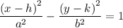 \dfrac{\left (x - h  \right )^{2}}{a^{2}} - \dfrac{\left (y - k  \right )^{2}}{b^{2}} = 1
