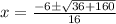 x=\frac{-6\pm\sqrt{36+160} }{16}