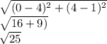 \sqrt{ (0-4)^2 + (4-1)^2}\\\sqrt{16 + 9)}\\ \sqrt{25\\