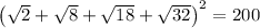\left(\sqrt{2}+\sqrt{8}+\sqrt{18}+\sqrt{32}\right)^2 = 200