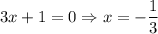3x+1=0\Rightarrow x=-\dfrac{1}{3}
