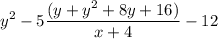 \displaystyle{ y^2-5\frac{(y+y^2+8y+16)}{x+4}-12