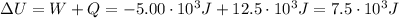 \Delta U = W + Q = -5.00 \cdot 10^{3} J + 12.5 \cdot 10^{3} J = 7.5 \cdot 10^{3} J