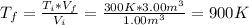 T_{f} = \frac{T_{i}*V_{f}}{V_{i}} = \frac{300 K*3.00 m^{3}}{1.00 m^{3}} = 900 K
