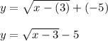 y=\sqrt{x-(3)}+(-5)\\\\y=\sqrt{x-3}-5