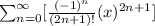 $$\sum_{n=0}^{\infty} [\frac{(-1)^n}{(2n +1)!}  (x)^{2n+1}]