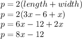 p = 2(length + width) \\ p = 2(3x - 6 + x) \\ p = 6x - 12 + 2x \\ p = 8x - 12 \\