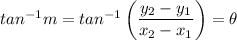 tan^{-1}m = tan^{-1} \left (\dfrac{y_2 - y_1}{x_2-x_1} \right) = \theta