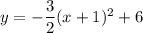 y=-\dfrac{3}{2}(x+1)^2+6