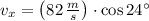 v_{x} = \left(82\,\frac{m}{s} \right)\cdot \cos 24^{\circ}