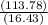 \frac{(113.78)}{(16.43)}