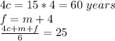 4c=15*4=60\ years\\f=m+4\\\frac{4c+m+f}{6}=25