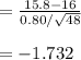 =\frac{15.8-16}{0.80/\sqrt{48}}\\\\=-1.732