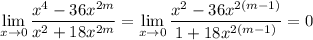 \displaystyle\lim_{x\to0}\frac{x^4-36x^{2m}}{x^2+18x^{2m}}=\lim_{x\to0}\frac{x^2-36x^{2(m-1)}}{1+18x^{2(m-1)}}=0