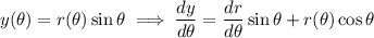 y(\theta)=r(\theta)\sin\theta\implies\dfrac{dy}{d\theta}=\dfrac{dr}{d\theta}\sin\theta+r(\theta)\cos\theta