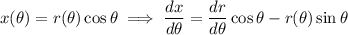 x(\theta)=r(\theta)\cos\theta\implies\dfrac{dx}{d\theta}=\dfrac{dr}{d\theta}\cos\theta-r(\theta)\sin\theta