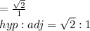 =\frac{\sqrt{2} }{1} \\hyp:adj=\sqrt{2} :1