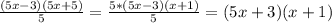 \frac{(5x-3)(5x+5)}{5}=\frac{5*(5x-3)(x+1)}{5}=(5x+3)(x+1)