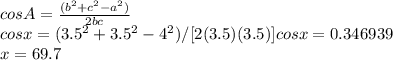 cosA=\frac{(b^2+c^2-a^2)}{2bc} \\cos x =(3.5^2+ 3.5^2 -4^2)}/[2(3.5)(3.5)]cos x =0.346939\\x=69.7