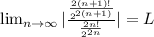 \lim_{n \to \infty} |\frac{\frac{2(n+1)!}{2^{2(n+1)}}}{\frac{2n!}{2^{2n}}}| = L