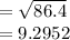 =\sqrt{86.4}\\=9.2952
