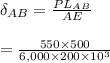 \delta_{AB} = \frac{PL_{AB}}{AE} \\\\ = \frac{550 \times 500}{6,000 \times 200 \times 10^{3}}