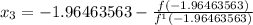 x_{3} = -1.96463563- \frac{f( -1.96463563)}{f^1( -1.96463563)}