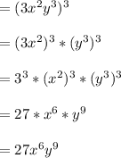 = (3x^{2}y^{3}  )^{3} \\\\= (3x^{2} )^{3} *  (y^{3})^{3} \\ \\= 3^{3} *(x^{2})^3* (y^{3})^{3}\\\\= 27*x^{6} *y^{9}\\\\= 27x^{6} y^{9}
