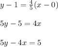y - 1 =  \frac{4}{5} (x - 0) \\  \\ 5y - 5 = 4x \\  \\ 5y  -  4x = 5
