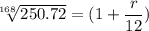 \sqrt[168]{250.72} =   {(1+ \dfrac{r}{12})
