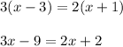 3(x -  3) = 2(x + 1) \\  \\ 3x - 9 = 2x + 2