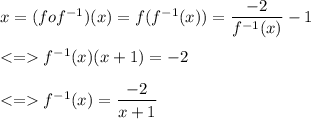 x = (fof^{-1})(x)=f(f^{-1}(x))=\dfrac{-2}{f^{-1}(x)}-1\\\\f^{-1}(x)(x+1)=-2\\\\ f^{-1}(x)=\dfrac{-2}{x+1}