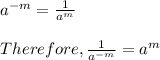 a^{-m}=\frac{1}{a^{m}}\\\\Therefore, \frac{1}{a^{-m}}=a^{m}