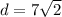 d=7\sqrt{2}